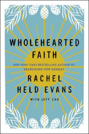 Cover image for Wholehearted Faith by Rachel Held Evans and Jeff Chu.